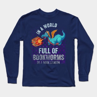 In A World Full Of Bookworms Be A Book Dragon Long Sleeve T-Shirt